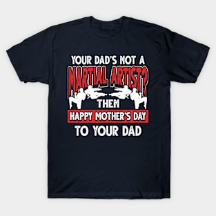 Funny Saying Martial Artist Dad Father's Day Gift T-Shirt